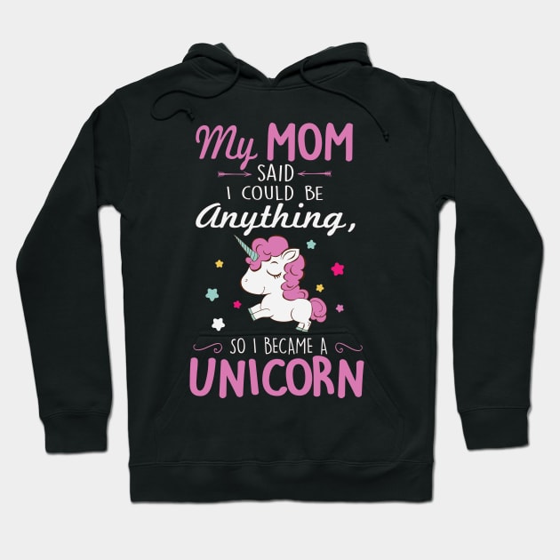 My mom said I could be anything, so I became a unicorn Hoodie by nektarinchen